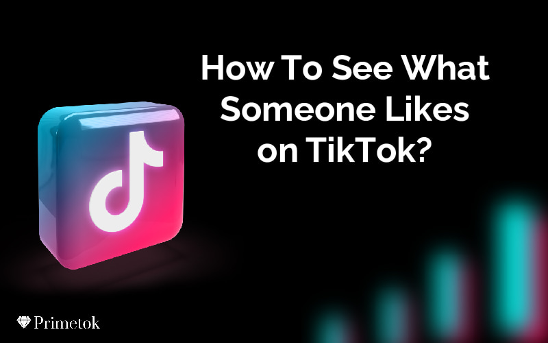 How To See What Someone Likes on TikTok